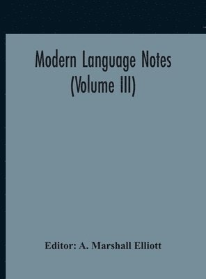 A Marshall Elliott, A. Marshall Elliott - Modern Language Notes (Volume III), Inbunden