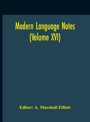 A Marshall Elliott, A. Marshall Elliott - Modern Language Notes (Volume XVI), Inbunden