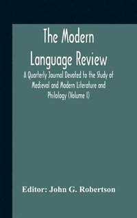 bokomslag Modern Language Review; A Quarterly Journal Devoted To The Study Of Medieval And Modern Literature And Philology (Volume I)