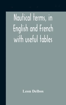 Nautical Terms, In English And French With Useful Tables 1