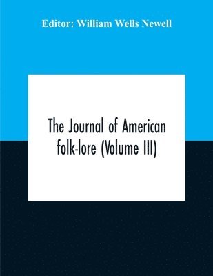 William Wells Newell - Journal Of American Folk-Lore (Volume Iii), Häftad