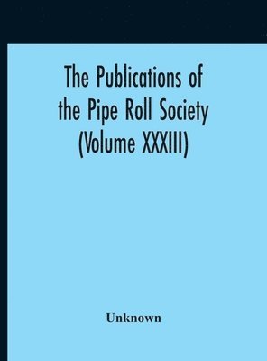 Unknown - Publications Of The Pipe Roll Society (Volume XXXIII), Inbunden