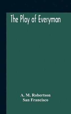 Play Of Everyman, Based On The Old English Morality Play New Version By Hugo Von Hofmannsthal Set To Blank Verse By George Sterling In Collaboration With Richard Ordynski