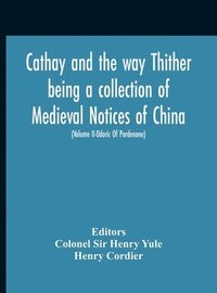 bokomslag Cathay And The Way Thither Being A Collection Of Medieval Notices Of China With A Preliminary Essay On The Intercourse Between China And The Western Nations Previous To The Discovery Of The Cape