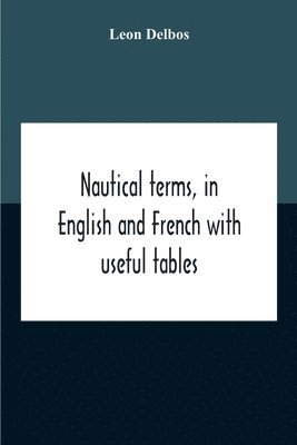 bokomslag Nautical Terms, In English And French With Useful Tables