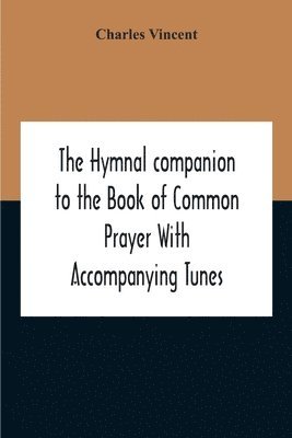 The Hymnal Companion To The Book Of Common Prayer With Accompanying Tunes 1