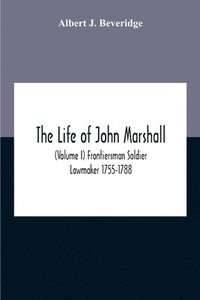 bokomslag Life Of John Marshall (Volume I) Frontiersman Soldier Lawmaker 1755-1788