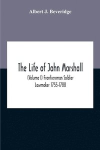 bokomslag The Life Of John Marshall (Volume I) Frontiersman Soldier Lawmaker 1755-1788
