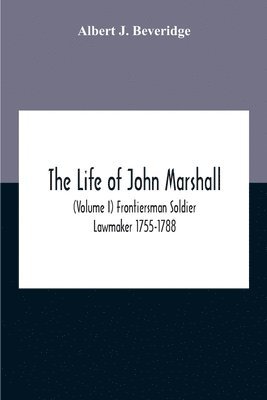 Albert J Beveridge, Albert J. Beveridge - Life Of John Marshall (Volume I) Frontiersman Soldier Lawmaker 1755-1788, Häftad