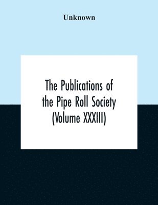 Unknown - Publications Of The Pipe Roll Society (Volume Xxxiii), Häftad