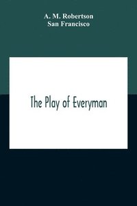 bokomslag The Play Of Everyman, Based On The Old English Morality Play New Version By Hugo Von Hofmannsthal Set To Blank Verse By George Sterling In Collaboration With Richard Ordynski