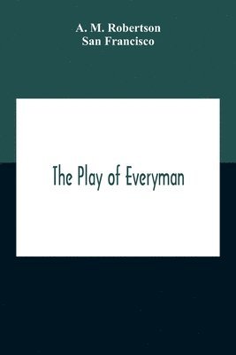 bokomslag The Play Of Everyman, Based On The Old English Morality Play New Version By Hugo Von Hofmannsthal Set To Blank Verse By George Sterling In Collaboration With Richard Ordynski