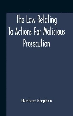 The Law Relating To Actions For Malicious Prosecution 1