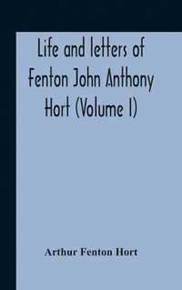 bokomslag Life And Letters Of Fenton John Anthony Hort (Volume I)