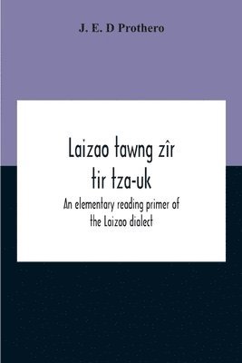 bokomslag Laizao Tawng Zîr Tir Tza-Uk; An Elementary Reading Primer Of The Laizao Dialect
