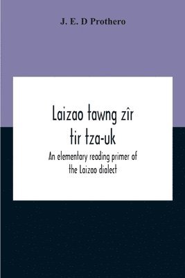 bokomslag Laizao Tawng Zr Tir Tza-Uk; An Elementary Reading Primer Of The Laizao Dialect