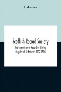 bokomslag Scottish Record Society; The Commissariot Record Of Stirling Register Of Testaments 1907-1800