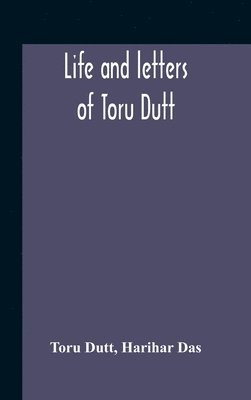 bokomslag Life And Letters Of Toru Dutt