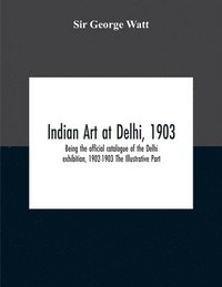 bokomslag Indian Art At Delhi, 1903