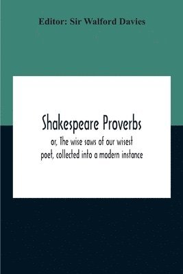 bokomslag Shakespeare Proverbs; Or, The Wise Saws Of Our Wisest Poet, Collected Into A Modern Instance