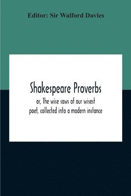 Mary Cowden Clarke, William J Rolfe, William J. Rolfe - Shakespeare Proverbs; Or, The Wise Saws Of Our Wisest Poet, Collected Into A Modern Instance, Häftad