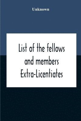 List Of The Fellows And Members Extra-Licentiates And Licentiates Of The Royal College Of Physicians Of London. 1906 1