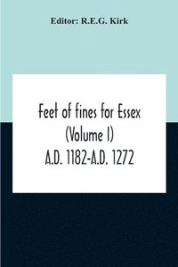 bokomslag Feet Of Fines For Essex (Volume I) A.D. 1182-A.D. 1272