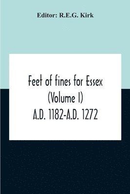 bokomslag Feet Of Fines For Essex (Volume I) A.D. 1182-A.D. 1272