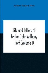 bokomslag Life And Letters Of Fenton John Anthony Hort (Volume I)