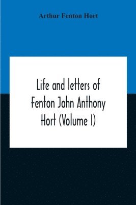 bokomslag Life And Letters Of Fenton John Anthony Hort (Volume I)