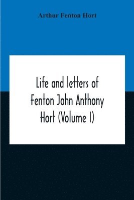 bokomslag Life And Letters Of Fenton John Anthony Hort (Volume I)