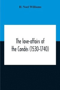 bokomslag The Love-Affairs Of The Conds (1530-1740)