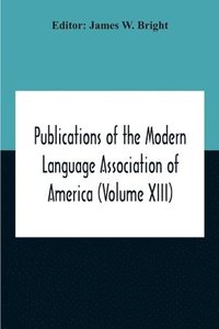bokomslag Publications Of The Modern Language Association Of America (Volume Xiii)