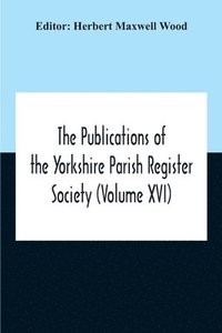 bokomslag The Publications Of The Yorkshire Parish Register Society (Volume Xvi)