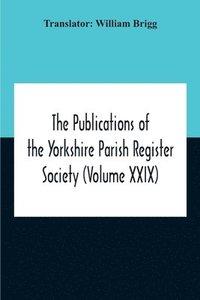 bokomslag The Publications Of The Yorkshire Parish Register Society (Volume Xxix) The Register Of Terrington, Co. York