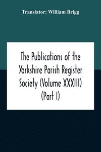 bokomslag The Publications Of The Yorkshire Parish Register Society (Volume Xxxiii) The Register Of Often Co. York (Part I) 1562-1672