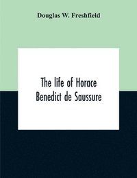 bokomslag The Life Of Horace Benedict De Saussure