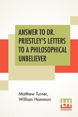 Answer To Dr. Priestley's Letters To A Philosophical Unbeliever 1