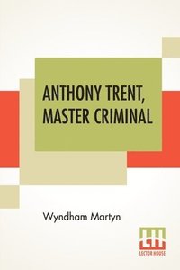 bokomslag Anthony Trent, Master Criminal