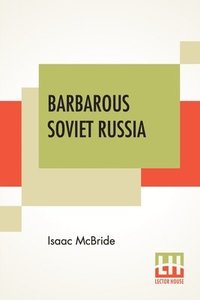 bokomslag Barbarous Soviet Russia