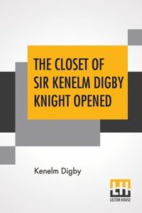bokomslag The Closet Of Sir Kenelm Digby Knight Opened