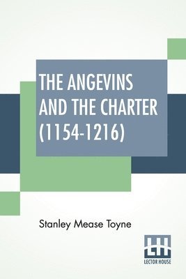 Stanley Mease Toyne, Samuel Edward Winbolt, Kenneth Norman Bell - Angevins And The Charter (1154-1216), Häftad