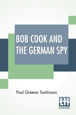 Paul Greene Tomlinson - Bob Cook And The German Spy, Häftad