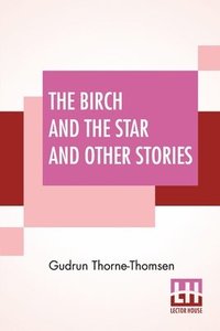 bokomslag The Birch And The Star And Other Stories
