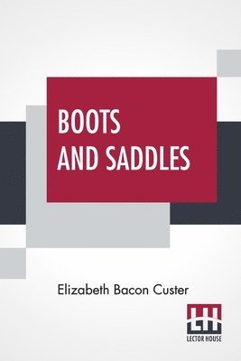 Elizabeth Bacon Custer - Boots And Saddles, Häftad