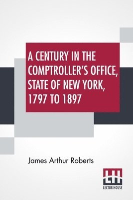 bokomslag A Century In The Comptroller's Office, State Of New York, 1797 To 1897