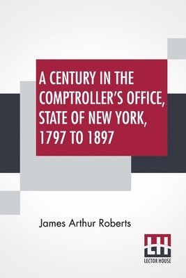 bokomslag Century In The Comptroller's Office, State Of New York, 1797 To 1897