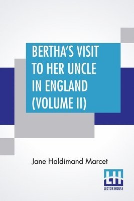 Jane Haldimand Marcet - Bertha's Visit To Her Uncle In England (Volume II), Häftad