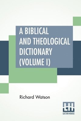 bokomslag A Biblical And Theological Dictionary (Volume I)