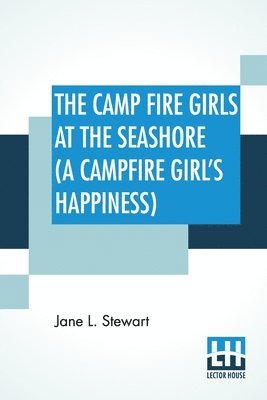 Jane L Stewart, Jane L. Stewart - Camp Fire Girls At The Seashore (A Campfire Girl's Happiness), Häftad